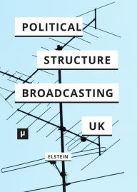 The Political Structure of UK Broadcasting 1949-1999 David Elstein Author