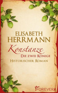 Konstanze. Die zwei KÃ¶nige: Historischer Roman Elisabeth Herrmann Author