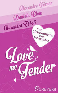 Love Me Tender: Drei Liebesromane zum Valentinstag Alexandra GÃ¶rner Author