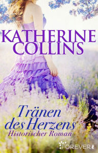 TrÃ¤nen des Herzens: Historischer Roman Katherine Collins Author