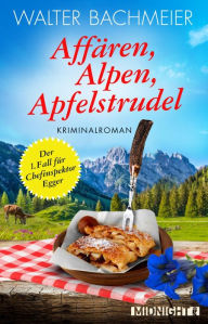 AffÃ¤ren, Alpen, Apfelstrudel: Ein Alpenkrimi Walter Bachmeier Author