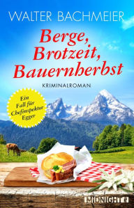 Berge, Brotzeit, Bauernherbst: Kriminalroman Walter Bachmeier Author