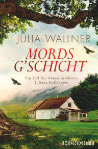 Mordsg'schicht: Ein Fall fÃ¼r Ahnenforscherin Juliana Kallberger Julia Wallner Author