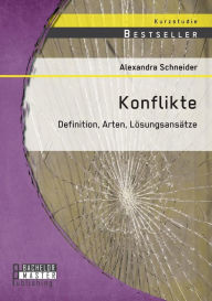 Konflikte: Definition, Arten, LÃ¯Â¿Â½sungsansÃ¯Â¿Â½tze Alexandra Schneider Author