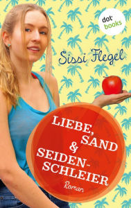 Liebe, Sand & Seidenschleier: Vierter Roman der Mimi-Reihe Sissi Flegel Author