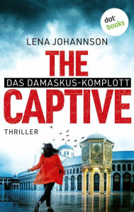 The Captive - Das Damaskus-Komplott: Thriller Lena Johannson Author