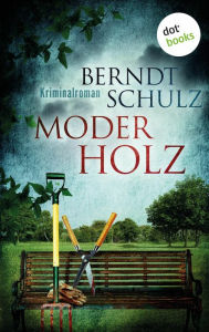 Moderholz: Ein Garten-Krimi aus Frankfurt am Main Berndt Schulz Author