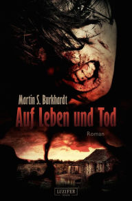 AUF LEBEN UND TOD: Roman Martin S. Burkhardt Author
