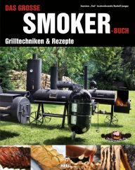 Das groÃ?e Smoker-Buch: Grilltechniken & Rezepte Karsten Aschenbrandt Author
