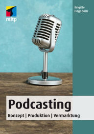 Podcasting: Konzept Produktion Vermarktung - Brigitte Hagedorn
