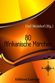 80 Afrikanische MÃ¤rchen Carl Meinhof (Hg.) Author
