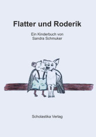 Flatter und Roderik: Ein Kinderbuch von Sandra Schmuker Sandra Schmuker Author