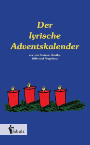 Der lyrische Adventskalender: 24 klassische Gedichte zur Einstimmung aufs Weihnachtsfest. Liebevoll illustriert Diverse Autoren Author