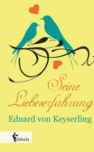 Seine Liebeserfahrung Eduard von Keyserling Author