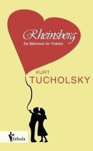 Rheinsberg: Ein Bilderbuch fï¿½r Verliebte Kurt Tucholsky Author