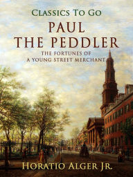 Paul the Peddler Jr. Horatio Alger Author