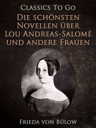 Die schönsten Novellen über Lou Andreas-Salomé und andere Frauen Frieda von Bülow Author