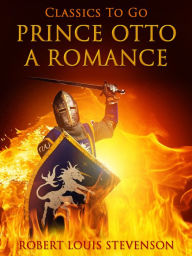 Prince Otto, a Romance Robert Louis Stevenson Author