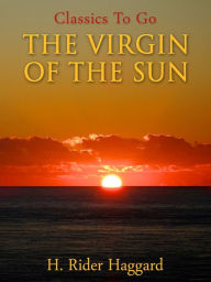 The Virgin of the Sun H. Rider Haggard Author