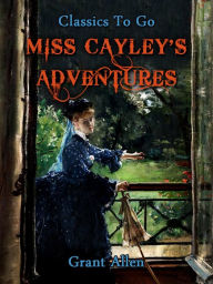 Miss Cayley's Adventures - Grant Allan