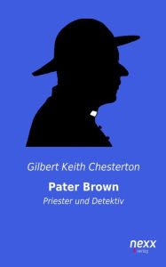 Pater Brown - Priester und Detektiv: nexx - WELTLITERATUR NEU INSPIRIERT G. K. Chesterton Author