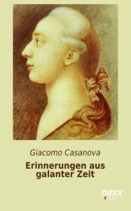 Erinnerungen aus galanter Zeit Giacomo Casanova Author