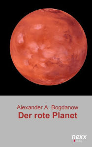 Der rote Planet: nexx - WELTLITERATUR NEU INSPIRIERT Alexander Alexandrowitsch Bogdanow Author