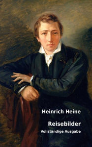 Reisebilder: VollstÃ¤ndige Ausgabe Heinrich Heine Author
