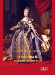 Katharina II.: Russische Hofgeschichten Leopold von Sacher-Masoch Author