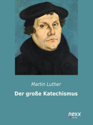 Der große Katechismus Martin Luther Author
