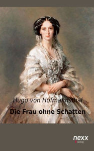 Die Frau ohne Schatten Hugo von Hofmannsthal Author