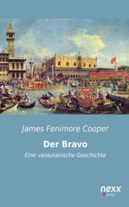 Der Bravo: Eine venezianische Geschichte James Fenimore Cooper Author