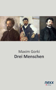 Drei Menschen Maxim Gorki Author