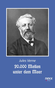 20.000 Meilen unter dem Meer. Zwanzigtausend Meilen unter dem Meer: Roman. nexx - WELTLITERATUR NEU INSPIRIERT Jules Verne Author