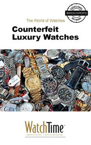 Counterfeit Luxury Watches: Guidebook for luxury watches WatchTime.com Author