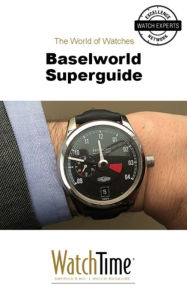 Baselworld Superguide: Guidebook for luxury watches WatchTime.com Author