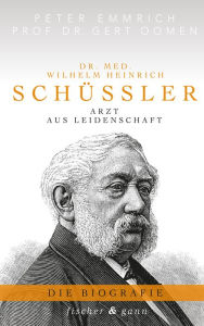Dr. med. Wilhelm Heinrich SchÃ¼Ã?ler: Arzt aus Leidenschaft - Die Biografie Peter Emmrich Author