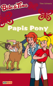 Bibi & Tina - Papis Pony: Roman zum HÃ¶rspiel Theo Schwartz Author