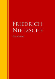 El Anticristo: Biblioteca de Grandes Escritores Friedrich Nietzsche Author