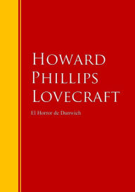El Horror de Dunwich: Biblioteca de Grandes Escritores Howard Phillips Lovecraft Author
