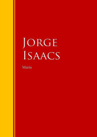 María: Biblioteca de Grandes Escritores Jorge Isaacs Author
