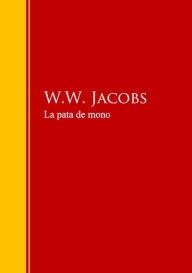 La pata de mono: Biblioteca de Grandes Escritores W.W. Jacobs Author