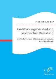GefÃ¯Â¿Â½hrdungsbeurteilung psychischer Belastung: Ein Verfahren zur Belastungsvermeidung in Unternehmen Nadine DrÃ¯ger Author