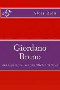 Giordano Bruno: Ein populär-wissenschaftlicher Vortrag Alois Riehl Author