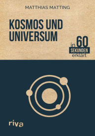 Kosmos und Universum in 60 Sekunden erklärt Matthias Matting Author