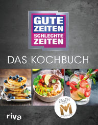 Gute Zeiten, schlechte Zeiten - Das Kochbuch: Essen wie im Mauerwerk Riva Verlag Editor