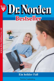 Dr. Norden Bestseller 129 - Arztroman: Ein heikler Fall Patricia Vandenberg Author