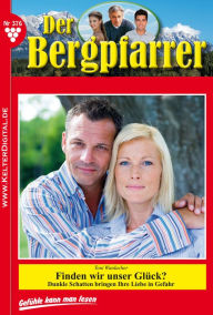 Der Bergpfarrer 376 - Heimatroman: Finden wir unser GlÃ¼ck? Toni Waidacher Author
