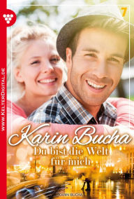 Karin Bucha 7 - Liebesroman: Du bist die Welt für mich - Karin Bucha