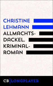 Allmachtsdackel. Kriminalroman: Der sechste Fall fÃ¼r Lisa Nerz Christine Lehmann Author